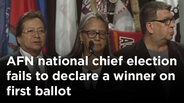AFN national chief election fails to declare a winner on first ballot 